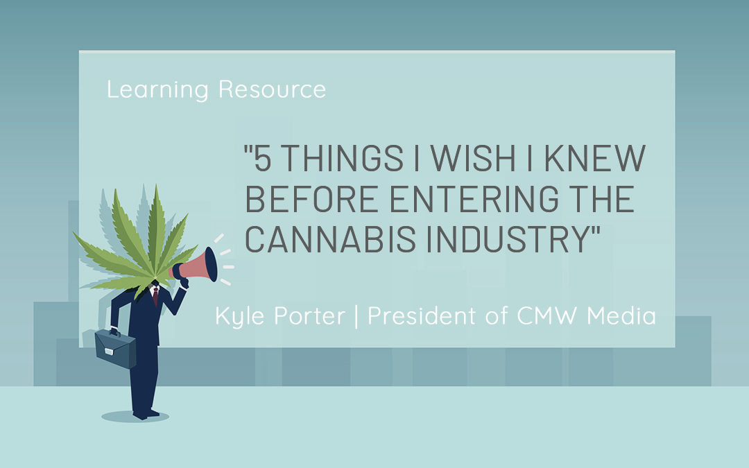 5 Things I Wish I Knew Before Entering the Cannabis Industry